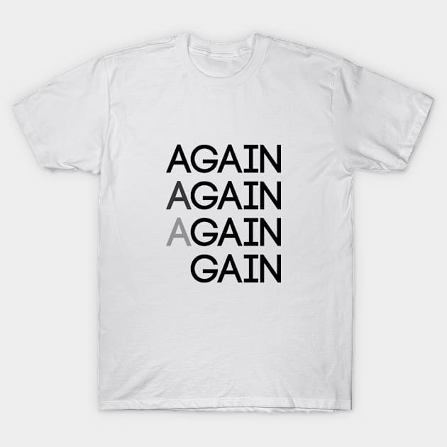 Again Again Gain T-Shirt by VT Designs